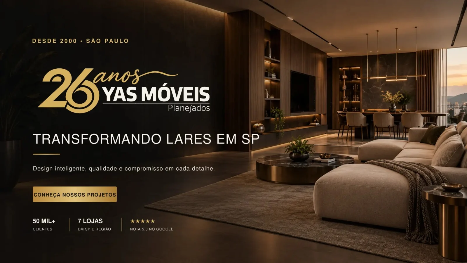 YAS Móveis Planejados — 26 anos transformando lares em SP. 50 mil clientes, 7 lojas, nota 5.0 no Google.